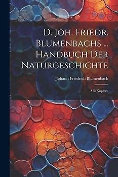 D. Joh. Friedr. Blumenbachs ... Handbuch Der Naturgeschichte