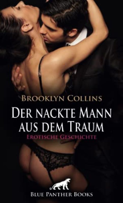 Der nackte Mann aus dem Traum | Erotische Geschichte + 1 weitere Geschichte: Sie haben wilden Sex ... (Love, Passion & Sex)