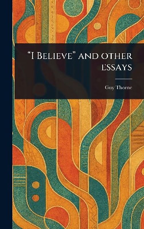 "I Believe" and Other Essays