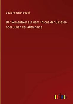 Der Romantiker auf dem Throne der Cäsaren, oder Julian der Abtrünnige