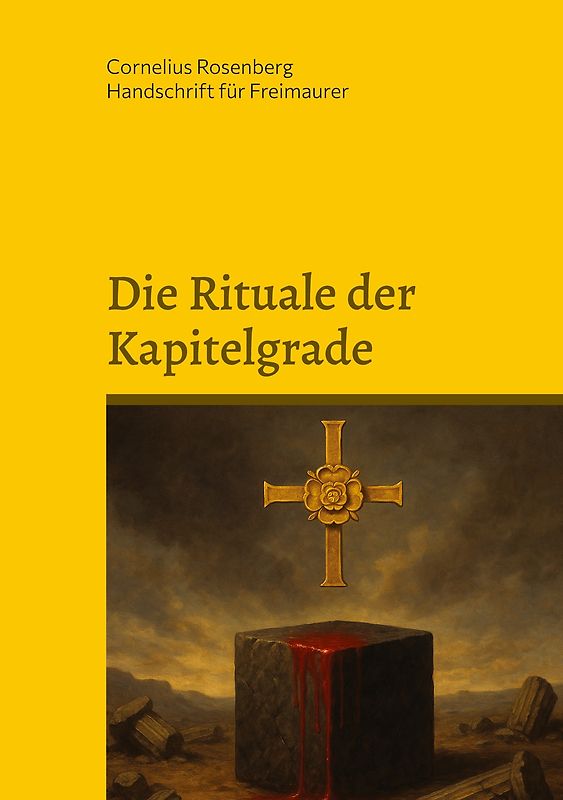 Die Rituale der Kapitelgrade: Die Grade 15 bis 18 der Freimaurer des Alten und Angenommenen Schottischen Ritus