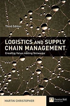Logistics and Supply Chain Management: Creating Value-Adding Networks (Financial Times Series) - Martin Christopher