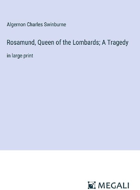Rosamund, Queen of the Lombards; A Tragedy