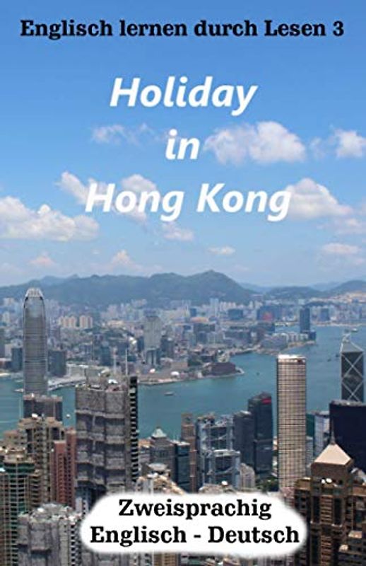 Englisch lernen durch Lesen 3: Holiday in Hong Kong