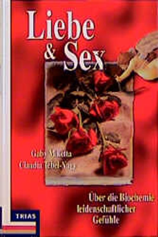 Liebe und Sex. Über die Biochemie leidenschaftlicher Gefühle
