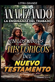 Analizando la Enseñanza del Trabajo en los Libros Históricos del Nuevo Testamento