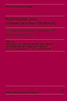 Kommentar zum schweizerischen Strafrecht - schweizerisches Strafgesetzbuch,... / Fälschung von Geld, amtlichen Wertzeichen, amtlichen Zeichen, Mass und Gewicht, Art. 240-250 sowie Art. 327 und 328 StGB