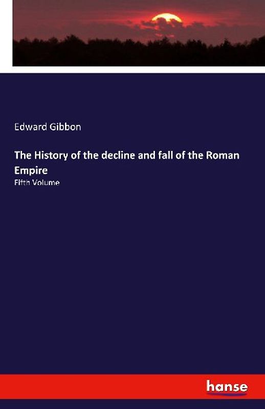 The History of the decline and fall of the Roman Empire