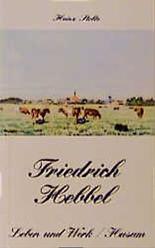 Friedrich Hebbel - Leben und Werk
