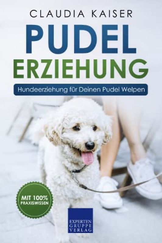 Pudel Erziehung: Hundeerziehung für Deinen Pudel Welpen (Pudel Band, Band 1)
