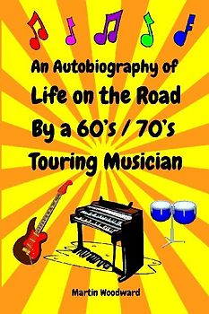 An Autobiography of Life on the Road By a 60's / 70's Touring Musician