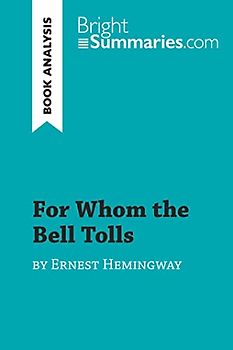 For Whom the Bell Tolls by Ernest Hemingway (Book Analysis): Detailed Summary, Analysis and Reading Guide (BrightSummaries.com)