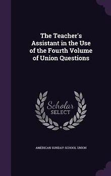 The Teacher's Assistant in the Use of the Fourth Volume of Union Questions