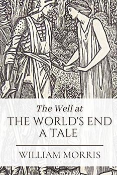 The Well at the World's End A Tale: Original Classics and Annotated