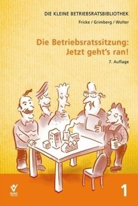 Die Betriebsratssitzung: Jetzt geht's ran!