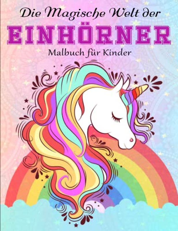 Die Magische Welt der Einhörner Malbuch - Ein Perfektes: Malen, lesen und lernen – erlebe zusammen mit dem Einhorn-Mädchen Lilly zauberhafte ... Stress Zu Reduzieren Und Sich Zu Entspannen