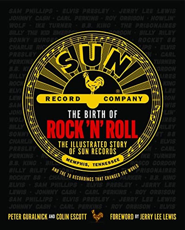The Birth of Rock 'n' Roll: The Illustrated Story of Sun Records and the 70 Recordings That Changed the World