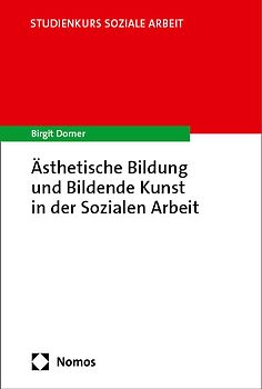 Ästhetische Bildung und Bildende Kunst in der Sozialen Arbeit