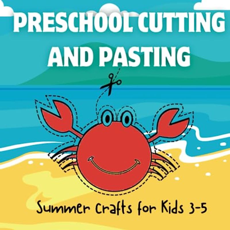 Preschool Cutting and Pasting - Summer Crafts for Kids 3-5: 23 Color, Cut and Paste Activities (My Preschool World)