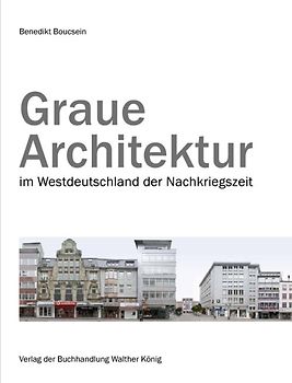 Boucsein, Benedikt. Graue Architektur. Nachkriegsarchitektur in Deutschland