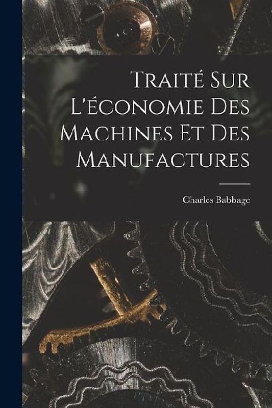 Traité Sur L'économie Des Machines Et Des Manufactures