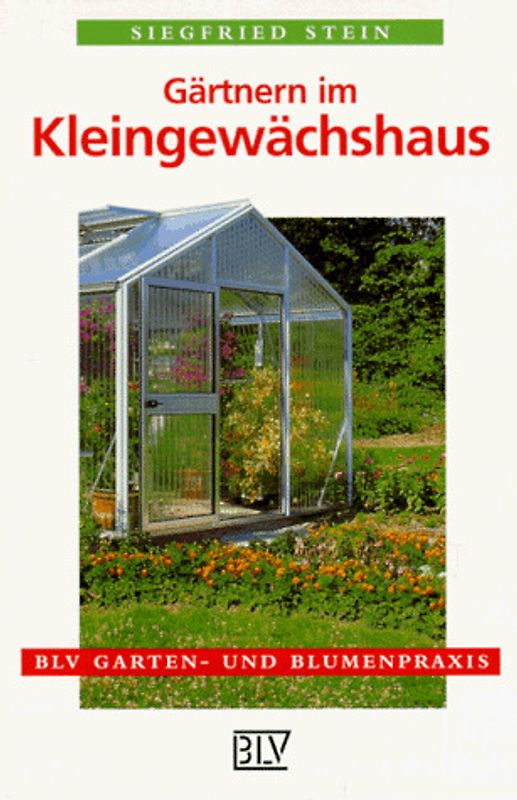 Gärtnern im Kleingewächshaus. Kulturanleitungen für Zier- und Nutzpflanzen