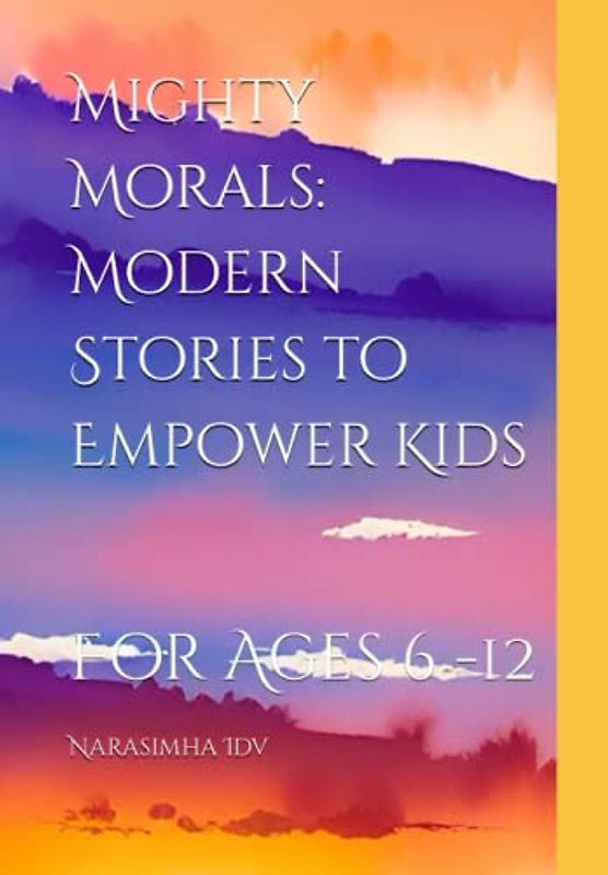 Mighty Morals: Modern Stories to Empower Kids: For Ages 6 -12