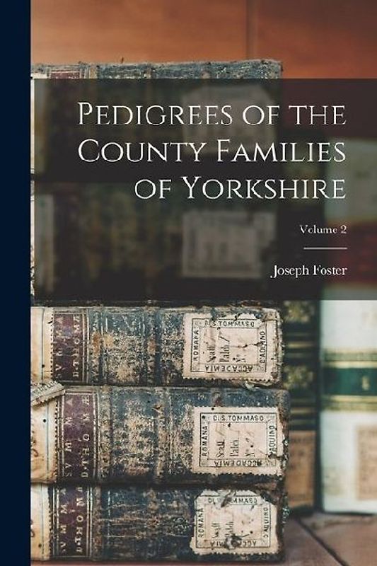 Pedigrees of the County Families of Yorkshire; Volume 2