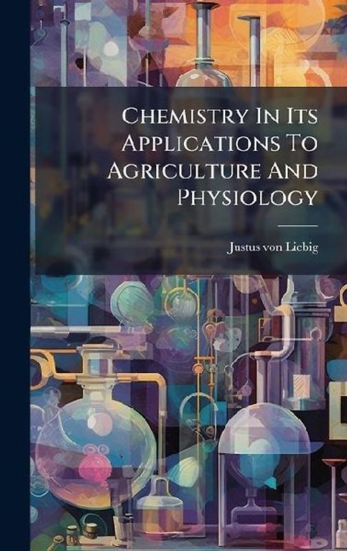 Chemistry In Its Applications To Agriculture And Physiology