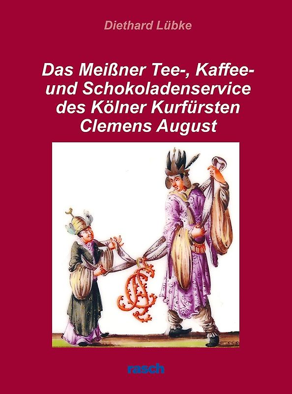 Das Meißner Tee-, Kaffee und Schokoladenservice des Kölner Kurfürsten Clemens August
