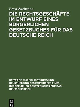 Die Rechtsgeschäfte im Entwurf eines bürgerlichen Gesetzbuches für das Deutsche Reich