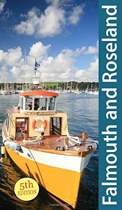 South Cornwall: Falmouth and Roseland Guidebook: Truro, St Mawes, Portscatho, Trelissick (Exploring Cornwall and Scilly, Band 5)