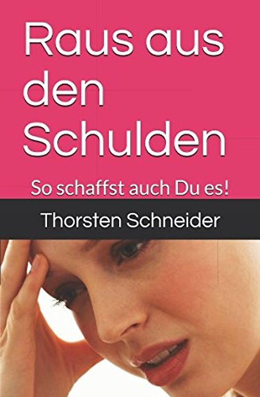 Raus aus den Schulden: Ein Ratgeber zur Selbsthilfe