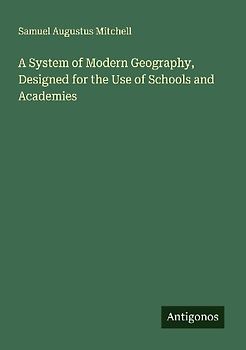 A System of Modern Geography, Designed for the Use of Schools and Academies