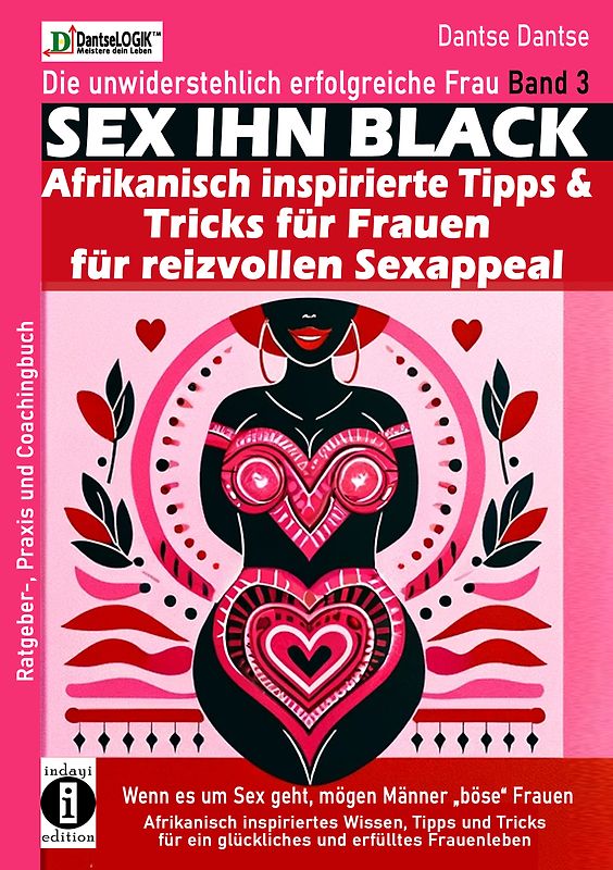 SEX IHN BLACK: Afrikanisch inspirierte Tipps & Trick für FRAUEN für reizvollen Sexappeal