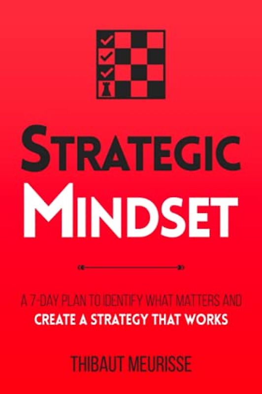 Strategic Mindset: A 7-Day Plan to Identify What Matters and Create a Strategy that Works (Productivity Series, Band 4)
