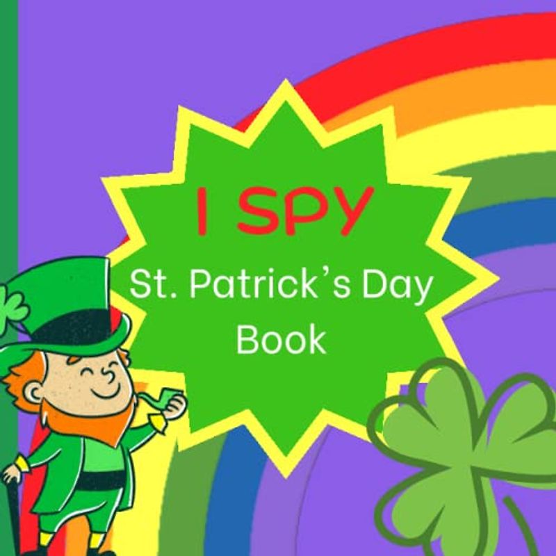 I Spy St. Patrick's Day! Dot-to-Dot, Seek and Find, and Odd-One-Out St Patrick's Activity Book for Toddlers and Preschoolers