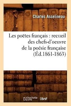 Les Poëtes Français: Recueil Des Chefs-d'Oeuvre de la Poésie Française (Éd.1861-1863)