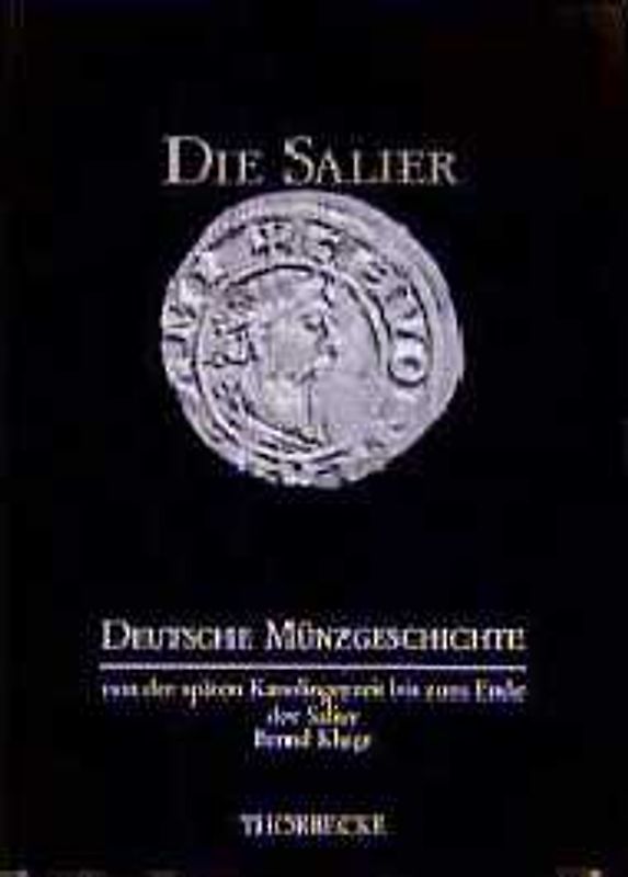 Deutsche Münzgeschichte von der späten Karolingerzeit bis zum Ende der Salier