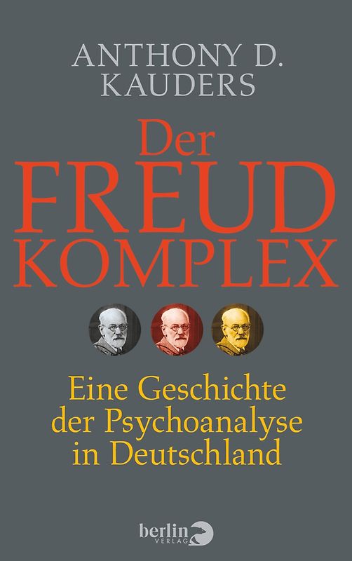 Der Freud-Komplex. Eine Geschichte der Psychoanalyse in Deutschland