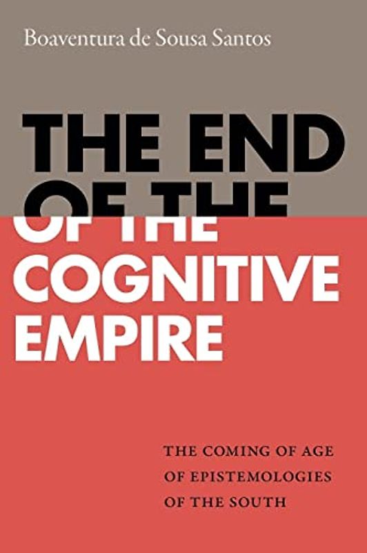 The End of the Cognitive Empire: The Coming of Age of Epistemologies of the South