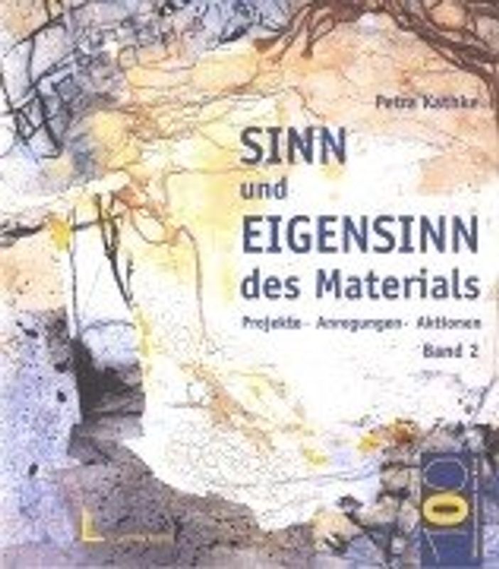 Sinn und Eigensinn des Materials / Papier und Pappe, Farben, Stoffe und Textilien, Draht und Faden. Projekte, Anregungen, Aktionen