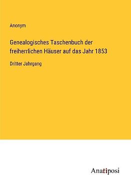 Genealogisches Taschenbuch der freiherrlichen Häuser auf das Jahr 1853