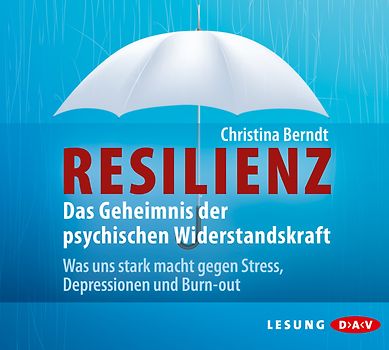 Resilienz. Das Geheimnis der psychischen Widerstandskraft