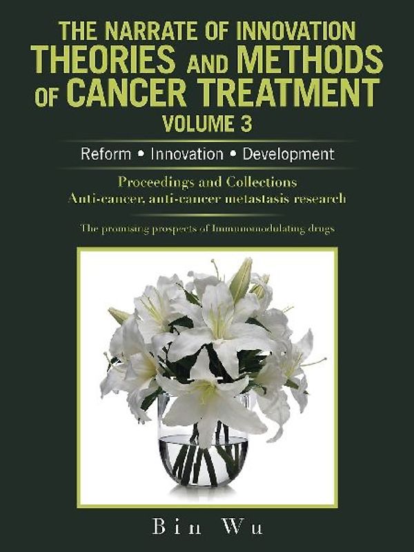 The Narrate of Innovation Theories and Methods of Cancer Treatment Volume 3