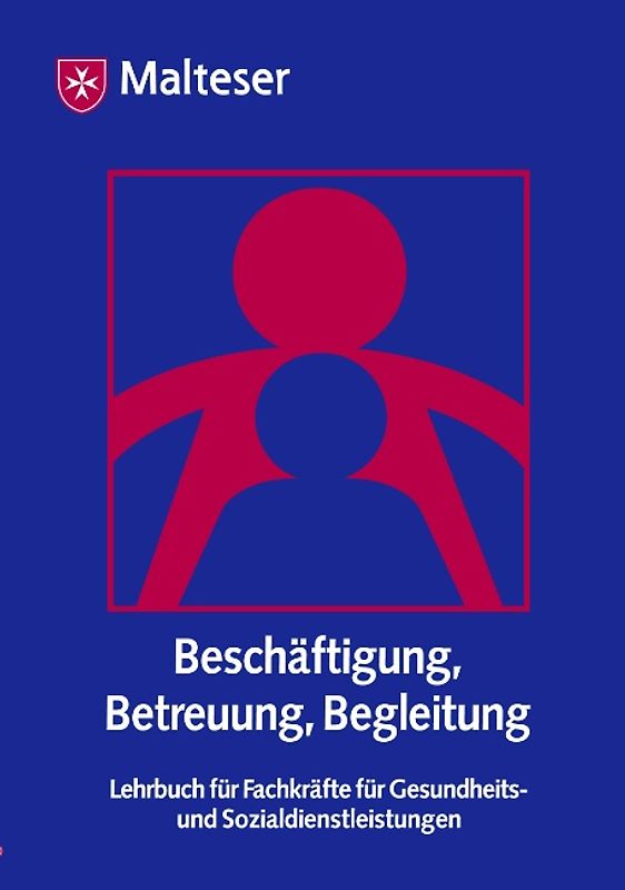 Beschäftigung, Betreuung, Begleitung. Lehrbuch für Fachkräfte für Gesundheits- und Sozialdienstleistungen