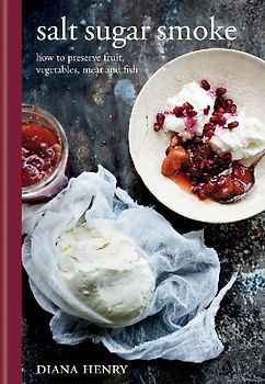 Salt Sugar Smoke: The Definitive Guide to Conserving, from Jams and Jellies to Smoking and Curing - Henry, Diana