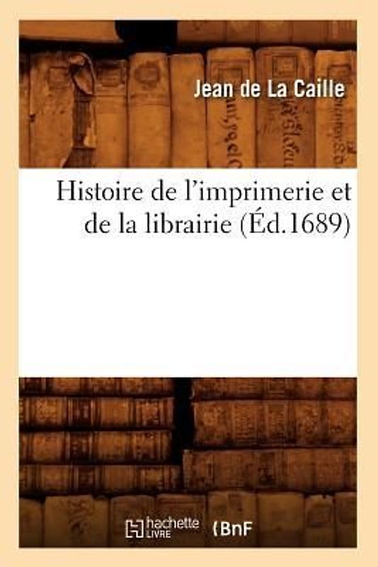 Histoire de l'Imprimerie Et de la Librairie (Éd.1689)