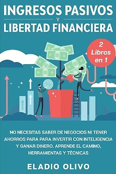 Ingresos pasivos y libertad financiera 2 libros en 1