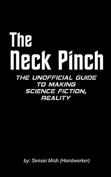 The Neck Pinch: The Unofficial Guide to Making Science Fiction, Reality